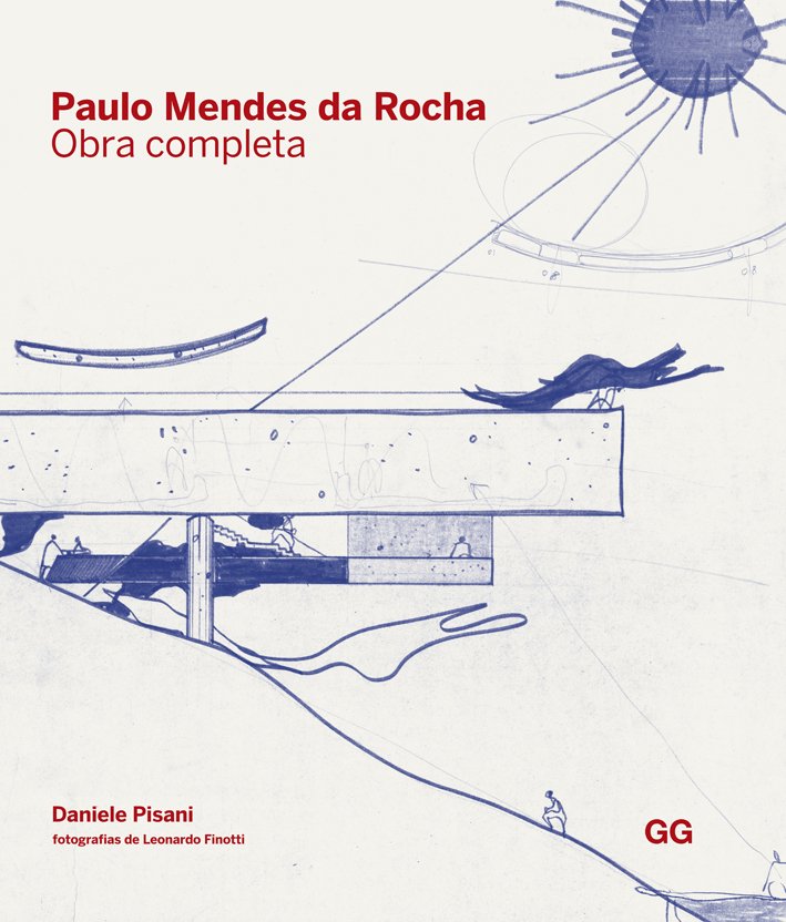 Paulo Mendes da Rocha - Obra Completa - Autor Daniel Pisani - Fotografias de Leonardo Finotti